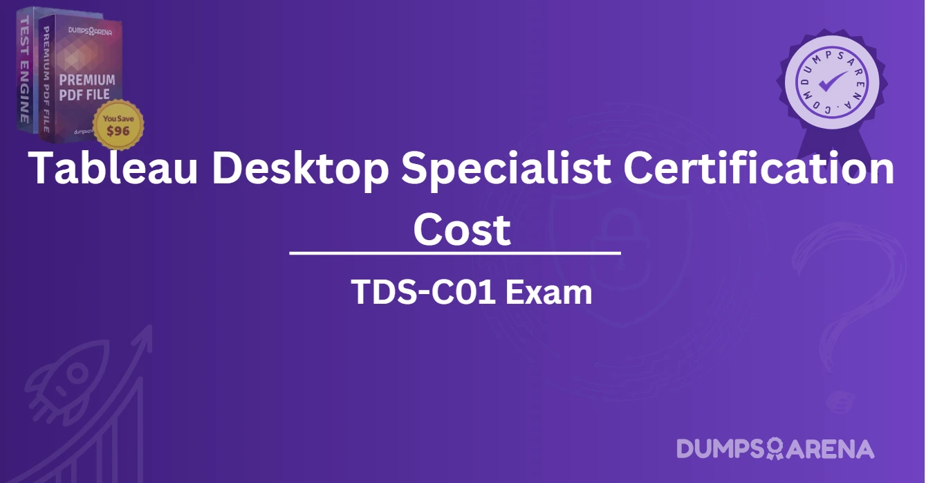 Tableau Desktop Specialist Certification Cost: Budget-Friendly Tips for Success