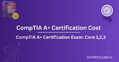 CompTIA A+ Certification Cost: How Much You’ll Pay in 2025