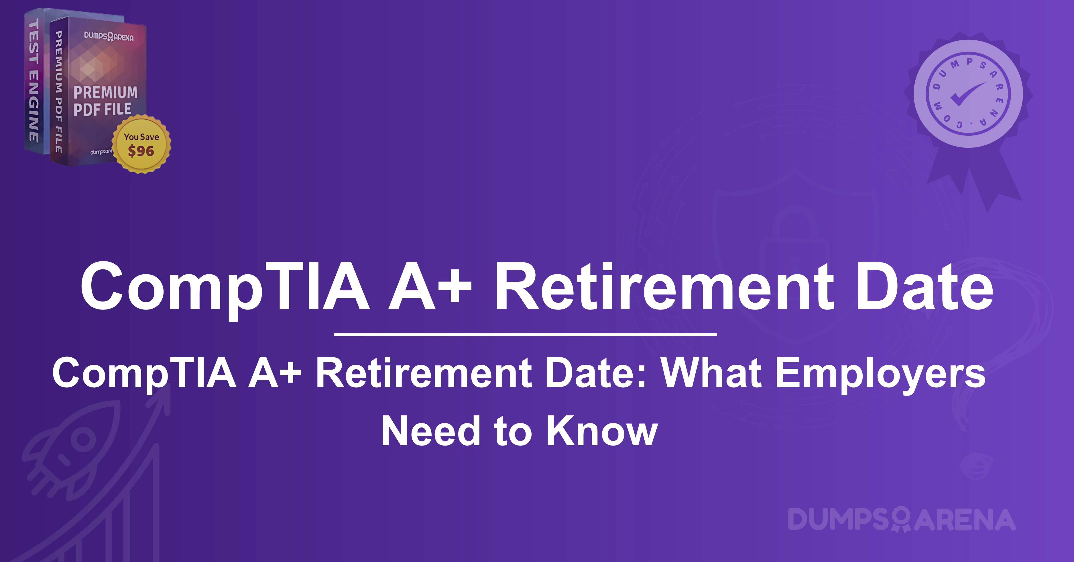 CompTIA A+ (Plus) Retirement Date: What’s Next After Retirement?