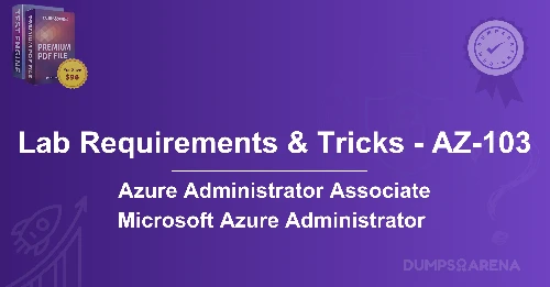 Lab Requirements & Tricks - AZ-103: How to Tackle Lab Scenarios