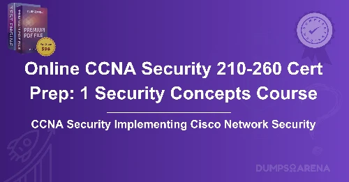 Online CCNA Security 210-260 Cert Prep: 1 Security Concepts Course