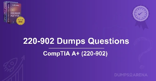 220-902 Dumps Questions: What’s New in CompTIA A+ Exam?