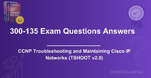 300-135 Exam Questions Answers: TSHOOT v2.0 Key Concepts