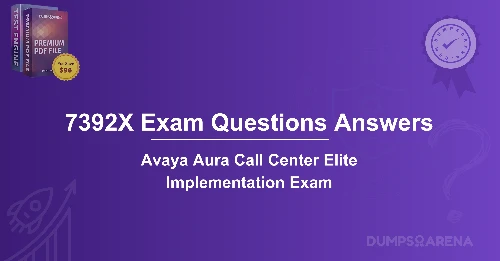 7392X Exam Questions Answers: Avaya Aura Elite Implementation Guide