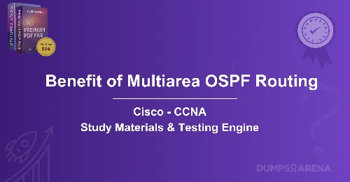 What Is A Benefit of Multiarea OSPF Routing?