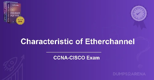 Which Statement Describes a Characteristic of Etherchannel?