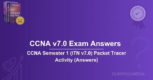 CCNA v7.0 Exam Answer: Semester 1 (ITN v7.0) Packet Tracer Free Answers