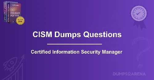 CISM Dumps Questions-Certified Information Security Manager Certification Prep