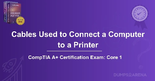 What Are Two Cables That Are Used to Connect a Computer to a Printer? (Choose Two.)