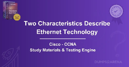 Which Two Characteristics Describe Ethernet Technology? (Choose Two.)