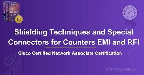 Which of the Following Counters EMI and RFI by Using Shielding Techniques and Special Connectors?