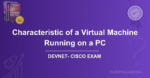 What is a Characteristic of a Virtual Machine Running on a PC?