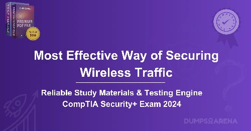 What is The Most Effective Way of Securing Wireless Traffic?