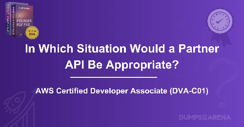 In Which Situation Would a Partner API Be Appropriate?