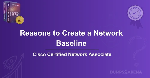 What Are Two Reasons To Create A Network Baseline? (choose two.)